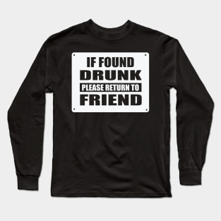 If Found Drunk Please Return to Friend Long Sleeve T-Shirt